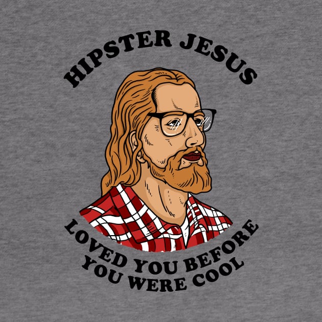 Hipster Jesus Loved You Before You Were Cool by dumbshirts